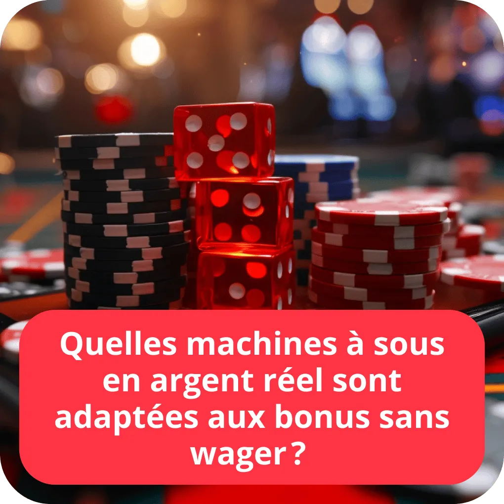 Quelles machines à sous en argent réel sont adaptées aux bonus sans wager ? 