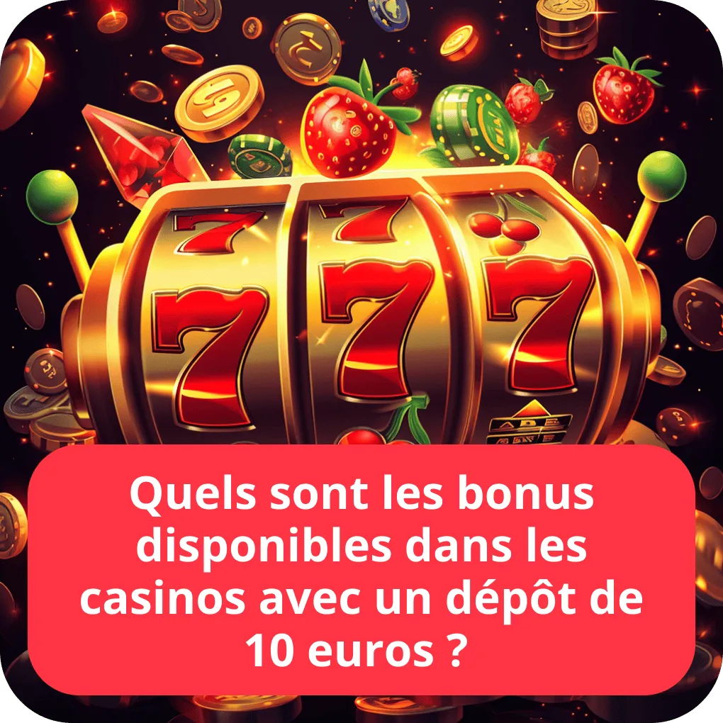 Quels sont les bonus disponibles dans les casinos avec un dépôt de 10 euros ? 