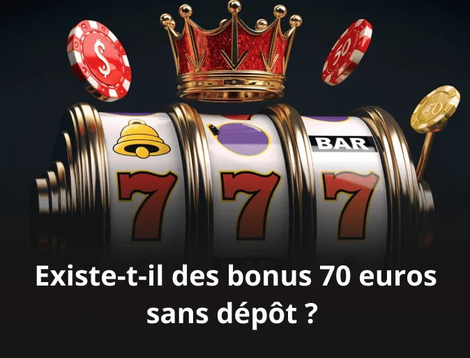 Existe-t-il des bonus 70 euros sans dépôt ?