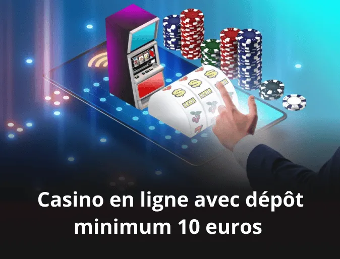 Casino en ligne avec dépôt minimum 10 euros